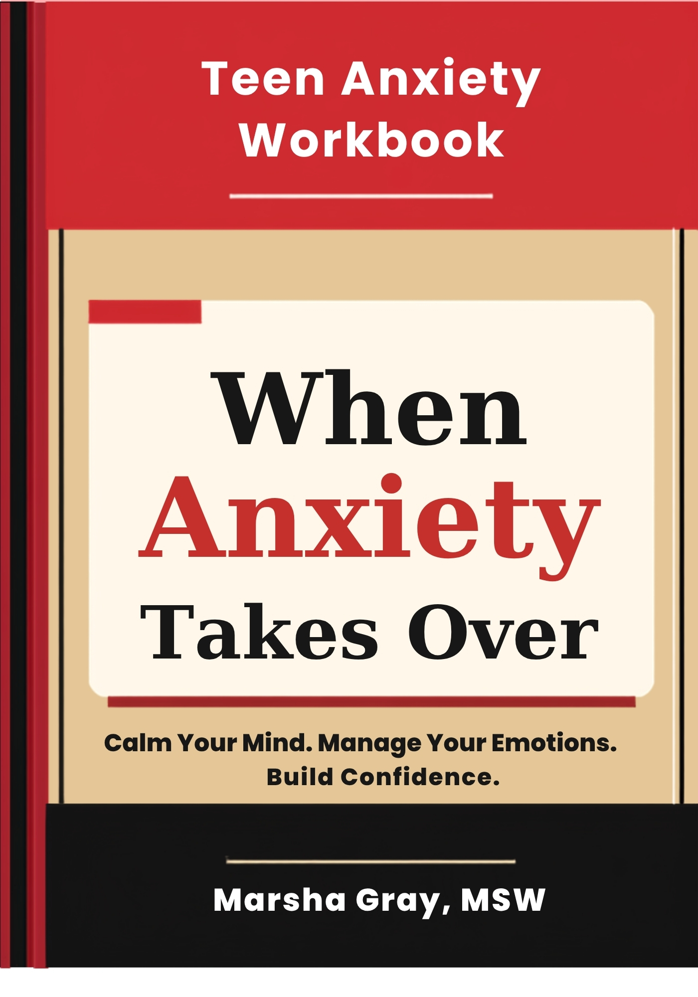 When Anxiety Takes Over: A Teen Anxiety Workbook for Ages 13 to 17 by Marsha Gray MSW